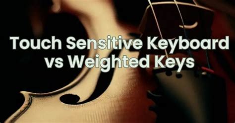 touch sensitive keys vs weighted keys